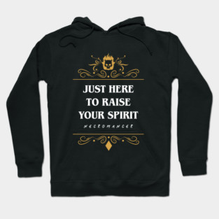 Just Here To Raise Your Spirit Necromancer Hoodie