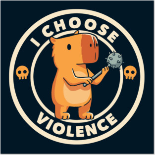 I Choose Violence Funny Capybara by Tobe Fonseca Posters and Art
