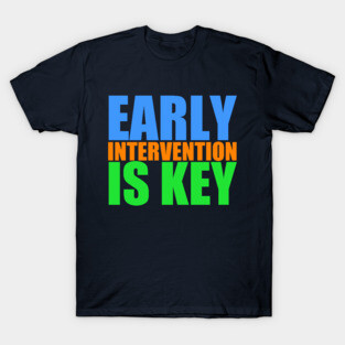 Early Childhood Intervention is Key T-Shirt