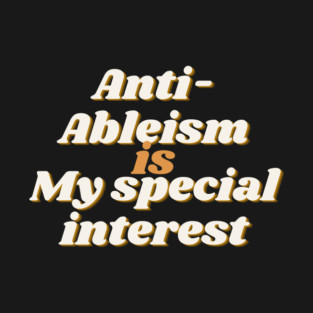 anti-ableism is my special interest T-Shirt