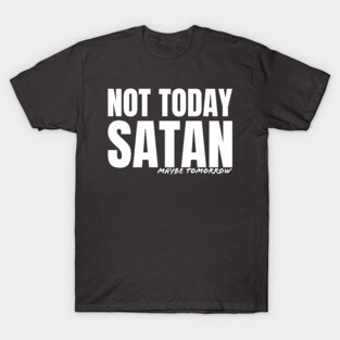 Not Today Satan T-Shirt