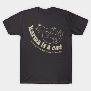 karma-is-a-cat funny T-Shirt