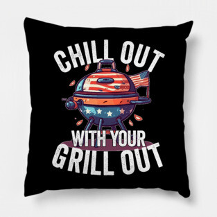 Chill Out With Your Grill Out Pillow