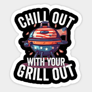 Chill Out With Your Grill Out Magnet
