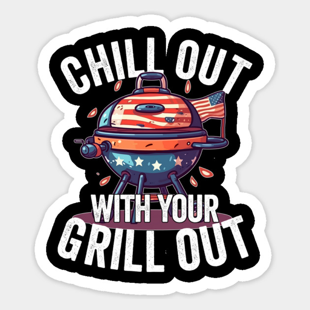 Chill Out With Your Grill Out Magnet by belownormal
