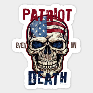 Patriot Even In Death July 4th Sticker