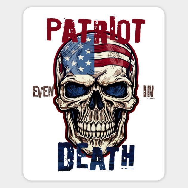 Patriot Even In Death July 4th Magnet by Luxinda