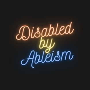 Disabled by Ableism T-Shirt