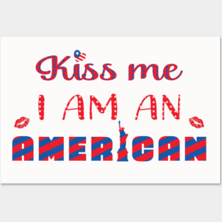 Kiss me I am an American Posters and Art