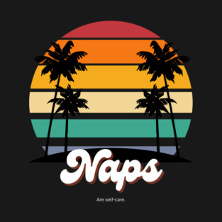 Naps. (are self care) T-Shirt
