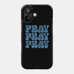 Pray Through it Phone Case