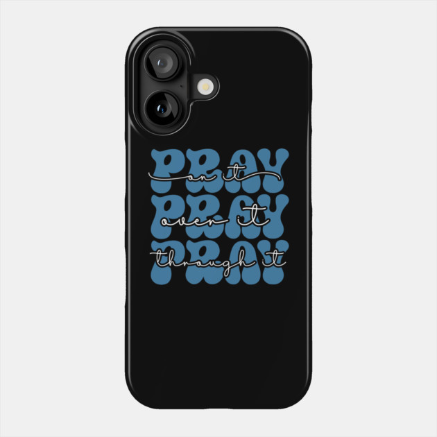 Pray Through it Phone Case by The WYLD Tribe