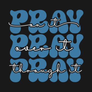 Pray Through it T-Shirt