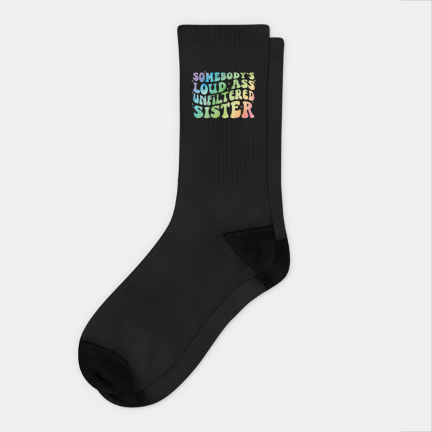 Somebody's Loud Ass Unfiltered Sister Socks by The WYLD Tribe