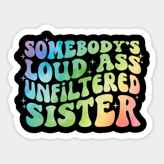 Somebody's Loud Ass Unfiltered Sister Magnet by The WYLD Tribe
