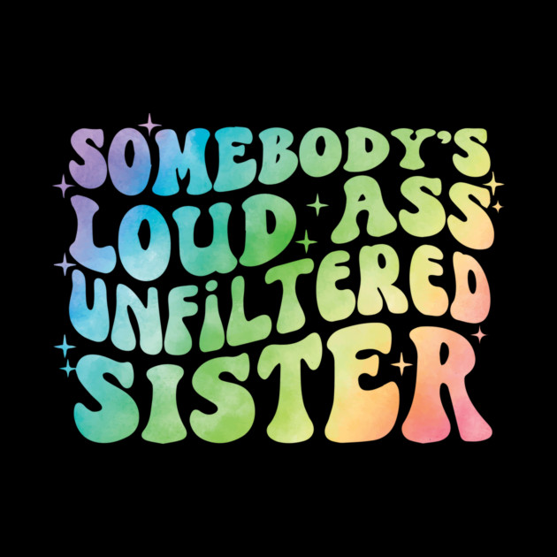 Somebody's Loud Ass Unfiltered Sister by The WYLD Tribe