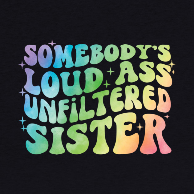Somebody's Loud Ass Unfiltered Sister by The WYLD Tribe
