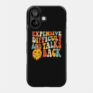 Expensive difficult and talks back Phone Case