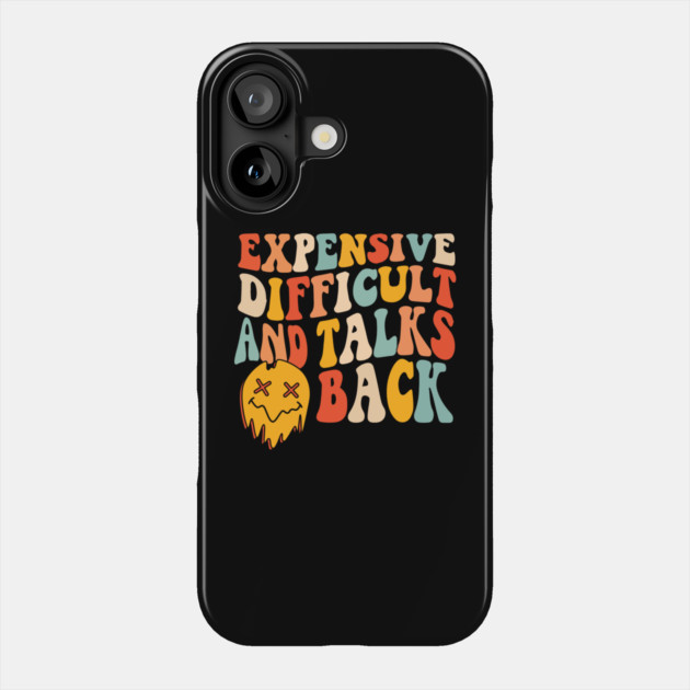 Expensive difficult and talks back Phone Case by The WYLD Tribe
