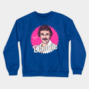 Tom Selleck is the Daddie Crewneck Sweatshirt