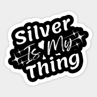 Silver Is My Thing v1 White Text Sticker