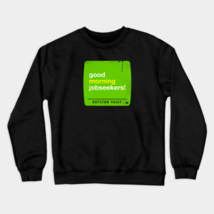 Good Morning Jobseekers Crewneck Sweatshirt