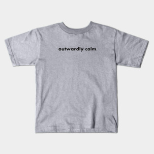 outwardly calm. Kids T-Shirt