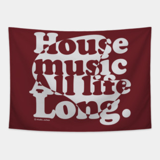 House music all life long 1.1 Tapestry