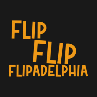 Flip Flip Flipadelphia T-Shirt