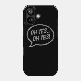 Oh Yes Phone Case