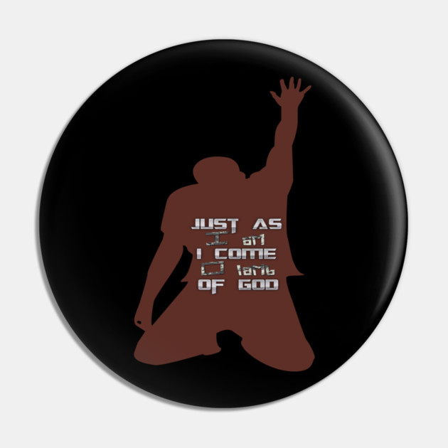 Just As I am Without One Plea Pin by MotiVVaTTi
