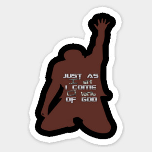Just As I am Without One Plea Sticker