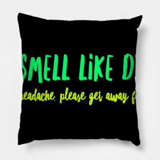 You Smell Like Drama And A Headache Please get awayt from me Pillow