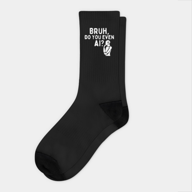 Bruh Do You Even AI Socks by The WYLD Tribe