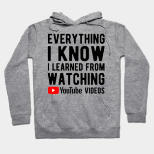 Everything I know I learned from YouTube videos Hoodie