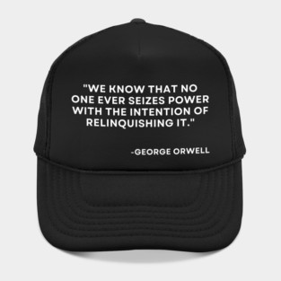 We know that no one ever seizes power with the intention George Orwell 1984 Hat