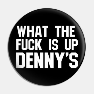 What The F*** Is Up Dennys - Hardcore Show Memorial Pin