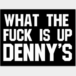 What The F*** Is Up Dennys - Hardcore Show Memorial Posters and Art