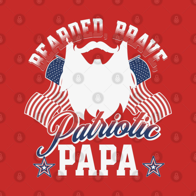 Bearded, Brave, Patriotic Papa 4th of July Independence Day by creative