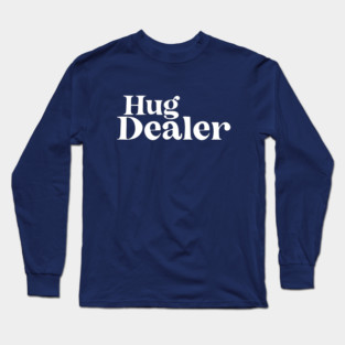 Hug Dealer Long Sleeve T-Shirt