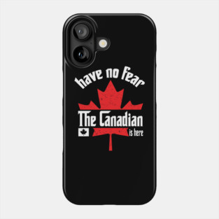 Have No Fear The Canadian is Here Phone Case