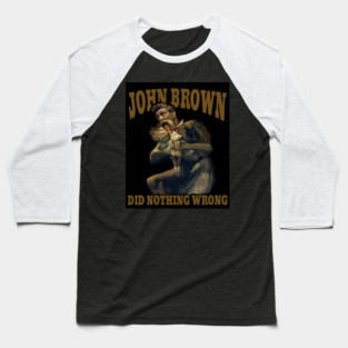 John Brown did nothing wrong Baseball T-Shirt