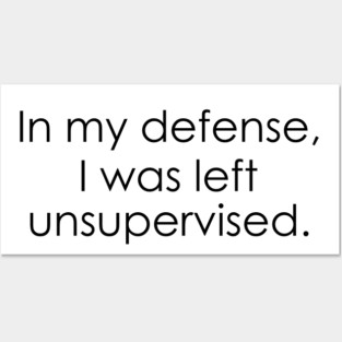 In my defense, I was left unsupervised Posters and Art