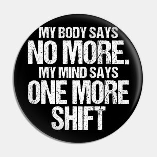 Body Says No More Mind Says One More Shift Pin