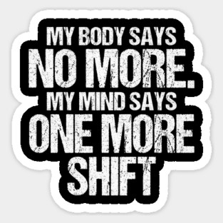 Body Says No More Mind Says One More Shift Sticker