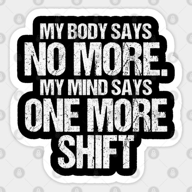 Body Says No More Mind Says One More Shift Sticker by belownormal