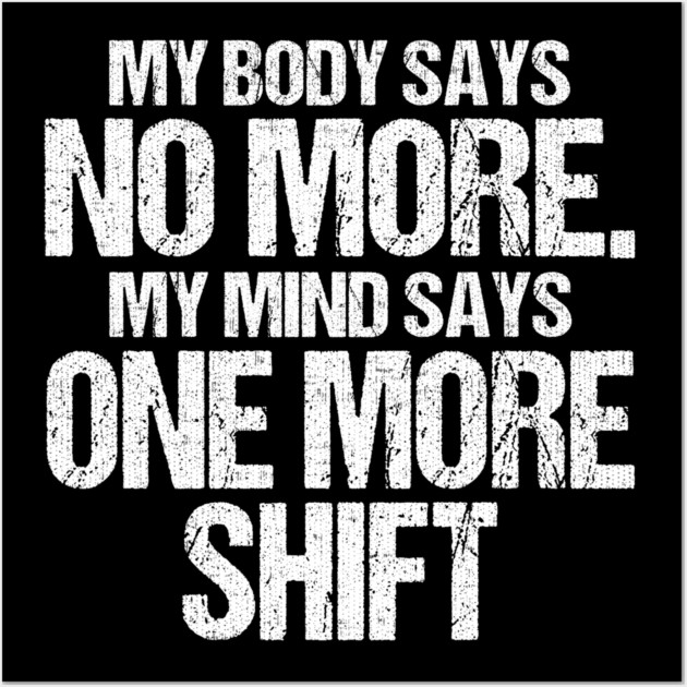 Body Says No More Mind Says One More Shift Wall Art by belownormal