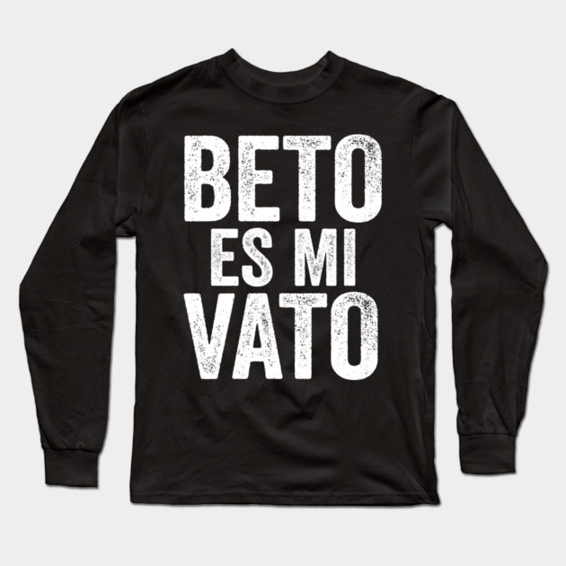 Beto Es Mi Vato Long Sleeve T-Shirt by belownormal