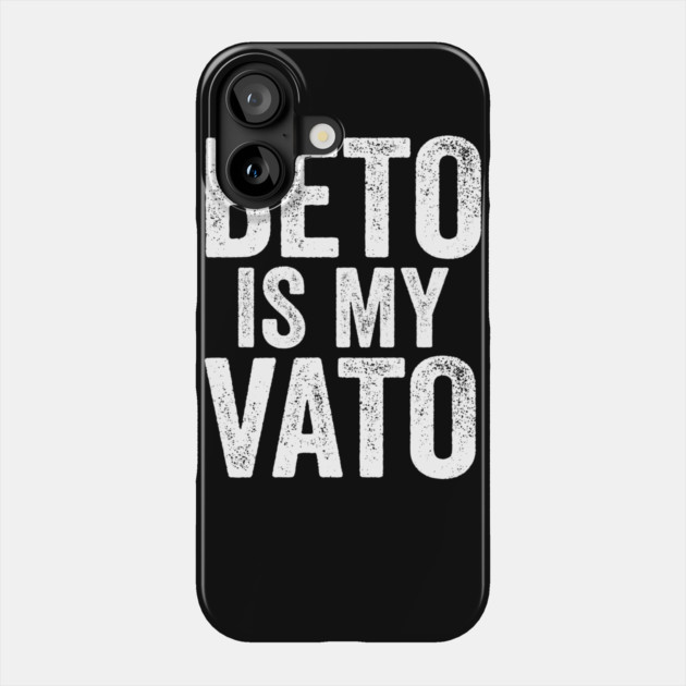 Beto Is My Vato Phone Case by belownormal