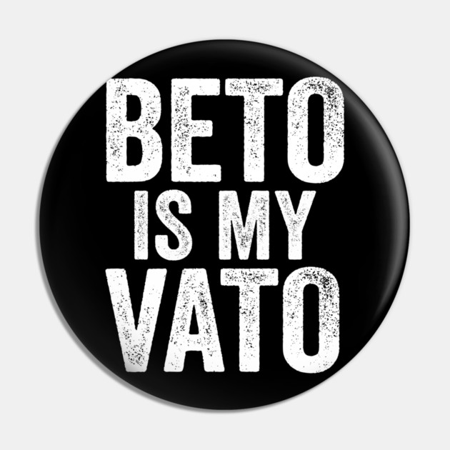 Beto Is My Vato Pin by belownormal